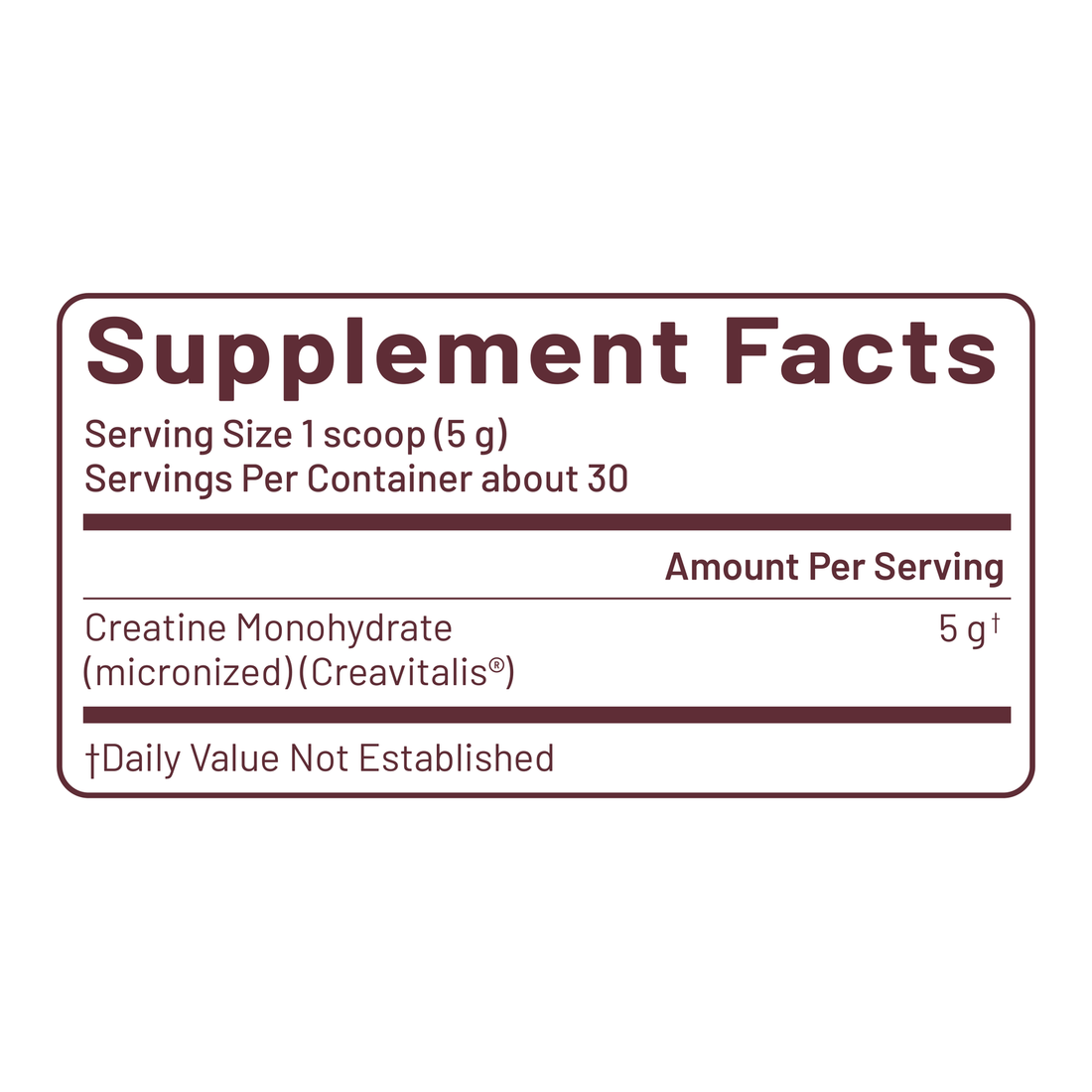 Supplement Facts: 5 g micronized Creavitalis® creatine monohydrate per serving, about 30 servings per container
